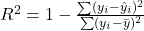R^2 = 1 - \frac{\sum (y_i-\hat y_i)^2}{\sum (y_i-\bar y)^2}