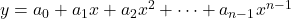 y = a_0 + a_1x + a_2x^2 + \dots + a_{n-1}x^{n-1}