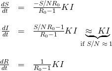 \[\begin{array}{rclc} \frac{dS}{dt}  &=& \frac{-S/N R_0}{R_0-1} K I &\\ \\ \frac{dI}{dt}  &=&  \frac{S/N R_0 - 1}{R_0-1} K I &\underbrace{\approx  \,\,  KI}_{\llap{\scriptsize\text{if $S/N \approx 1$}}} \\ \\ \frac{dR}{dt}  &=&  \frac{1}{R_0-1} K I & \end{array}\]